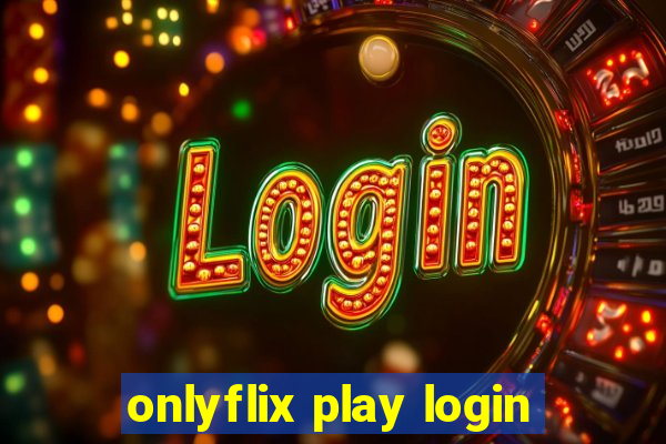 onlyflix play login